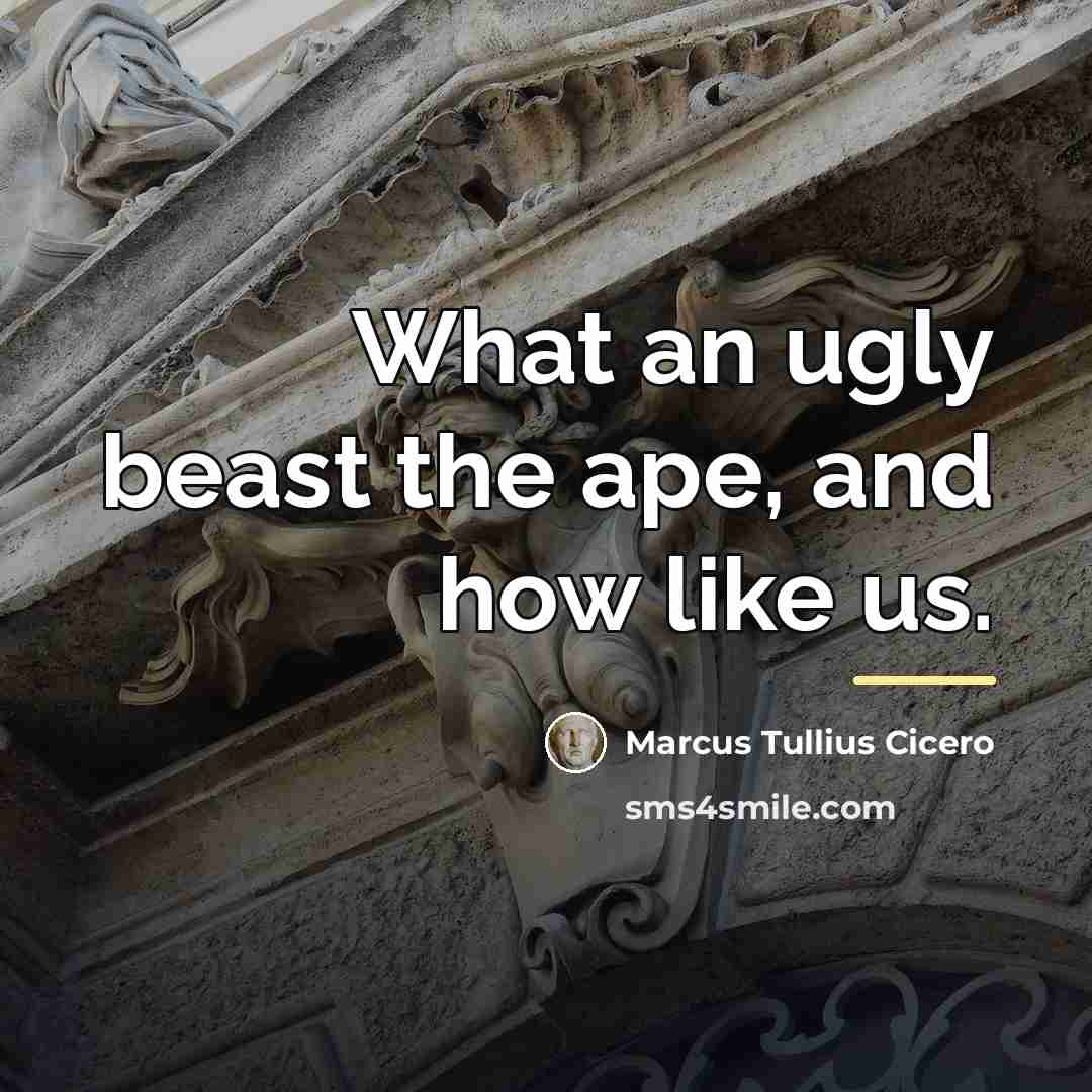 “What an ugly beast the ape, and how like us.…” quote by Marcus Tullius Cicero