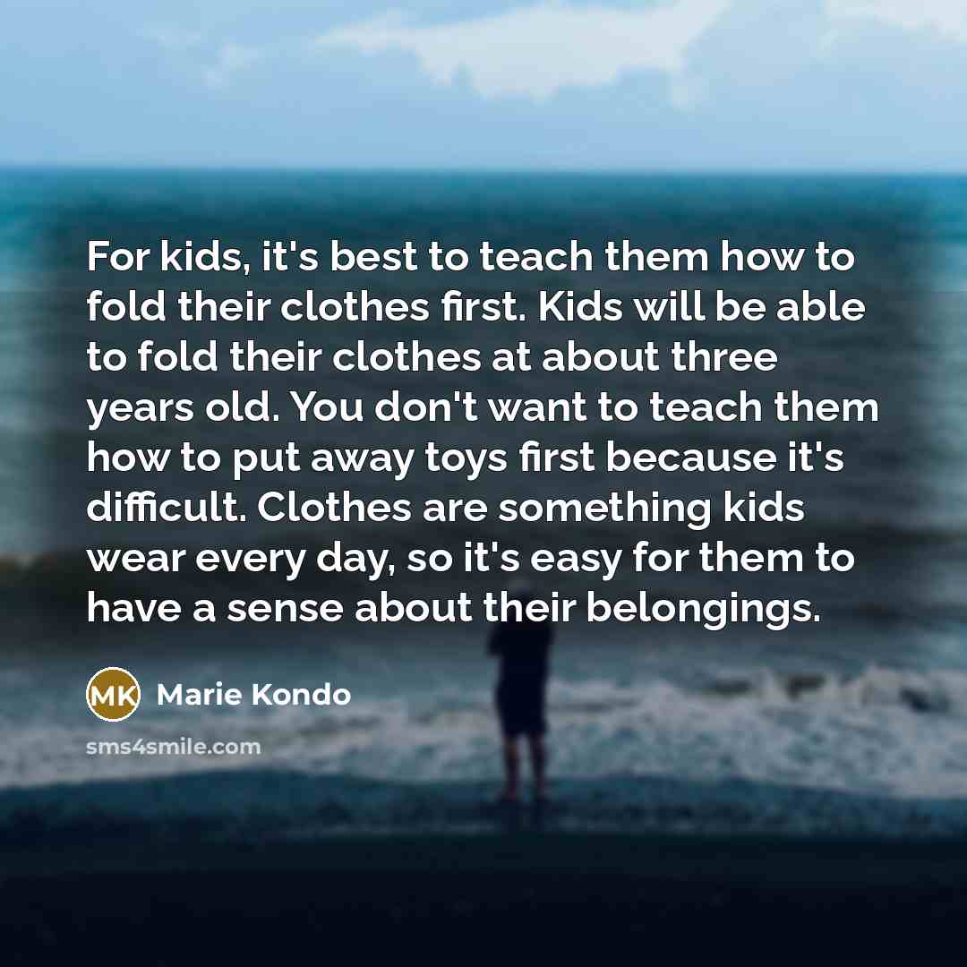 “For kids, it's best to teach them how to fold…” quote by Marie Kondo