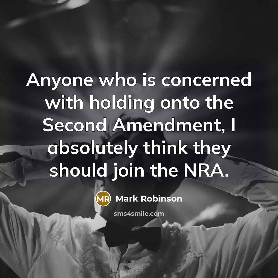 “Anyone who is concerned with holding onto the Second Amendment, I absolutely think they should join the NRA.” quote by Mark Robinson