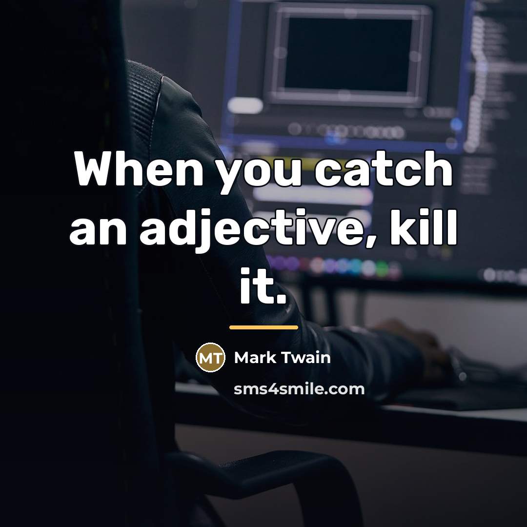 “When you catch an adjective, kill it.…” quote by Mark Twain