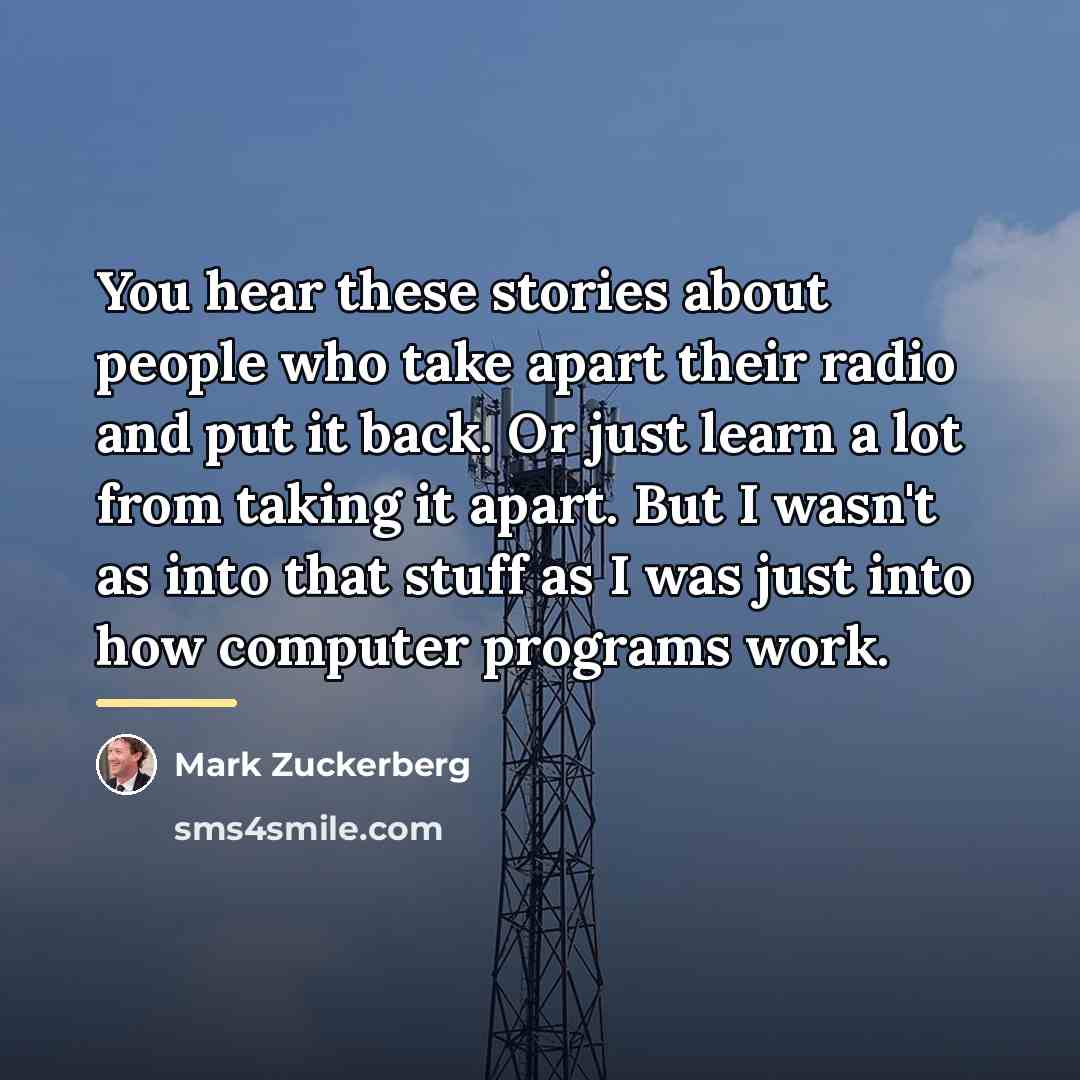 “You hear these stories about people who take apart their…” quote by Mark Zuckerberg
