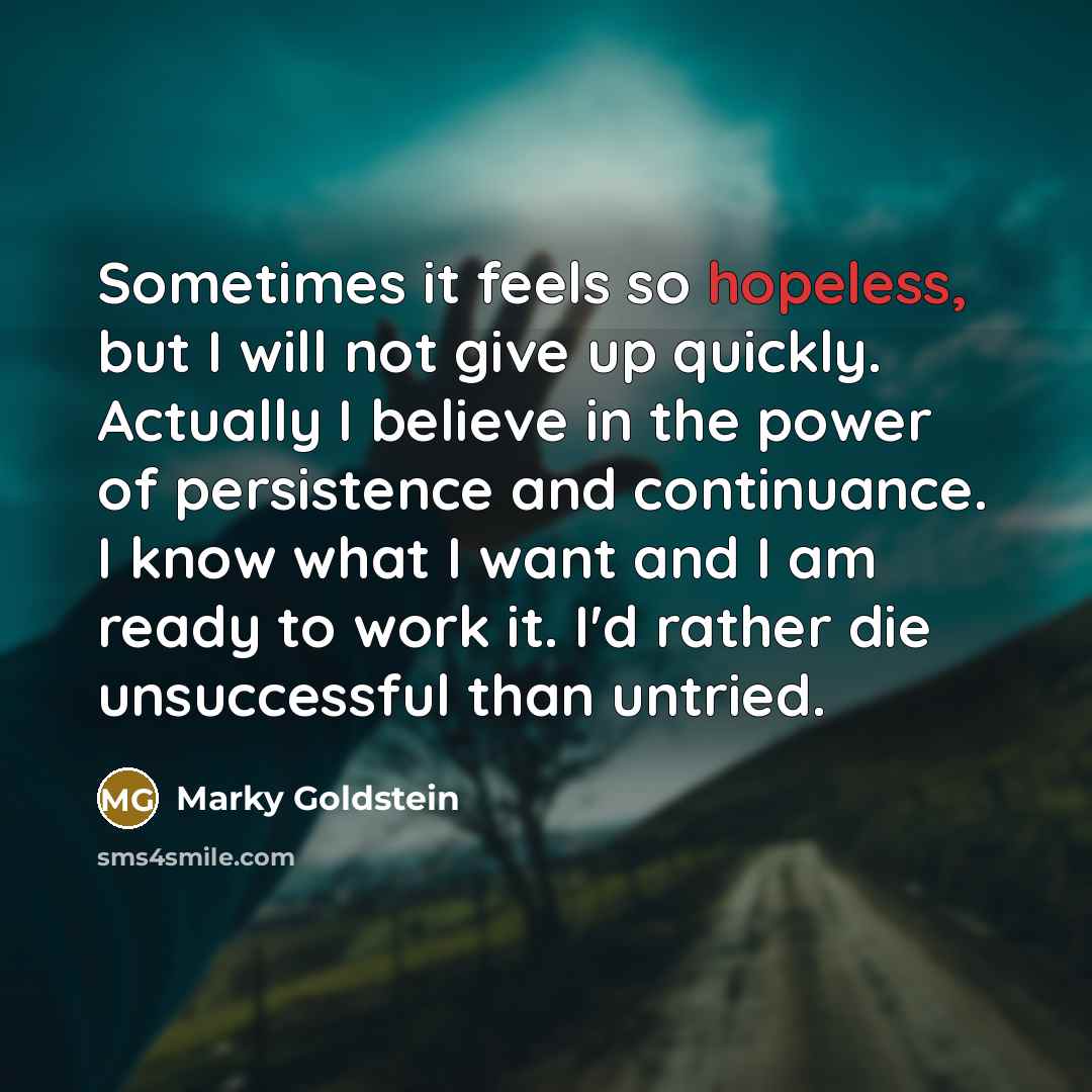 “Sometimes it feels so hopeless, but I will not give…” quote by Marky Goldstein