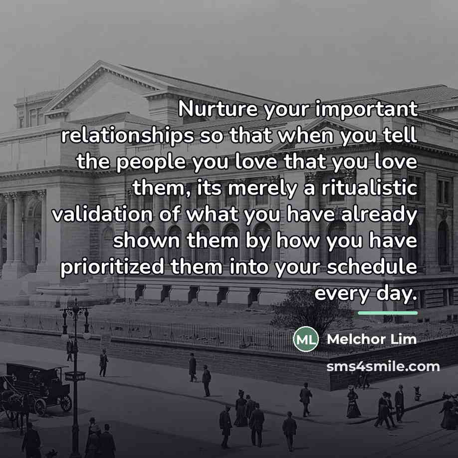 “Nurture your important relationships so that when you tell the…” quote by Melchor Lim