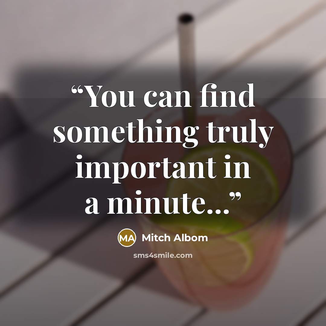 “You can find something truly important in a minute...” quote by Mitch Albom
