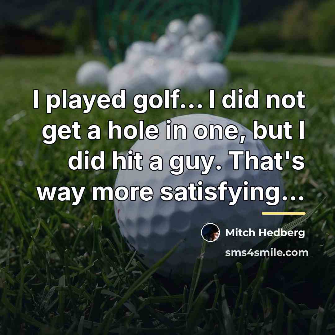 “I played golf... I did not get a hole in…” quote by Mitch Hedberg