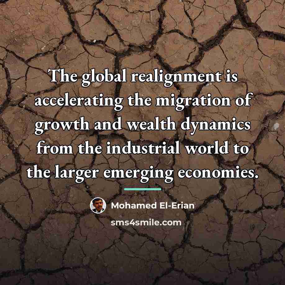 “The global realignment is accelerating the migration of growth and…” quote by Mohamed El-Erian