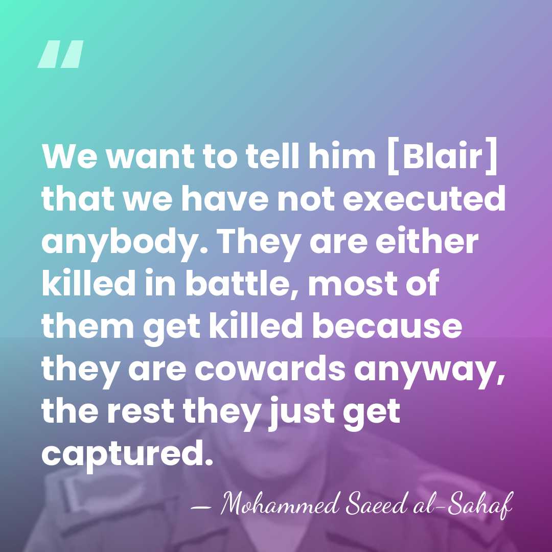 We want to tell him [Blair] that we have not executed anybody.&hellip; - Mohammed Saeed al-Sahaf