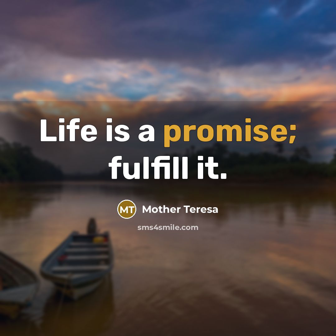 “Life is a promise; fulfill it.…” quote by Mother Teresa