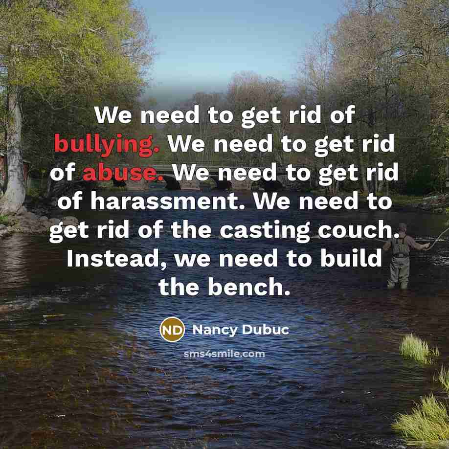 “We need to get rid of bullying. We need to…” quote by Nancy Dubuc