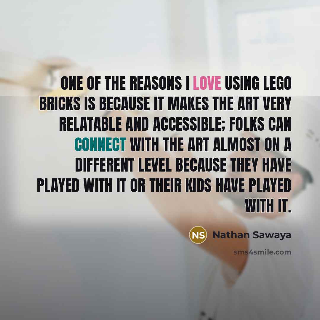 “One of the reasons I love using LEGO bricks is…” quote by Nathan Sawaya