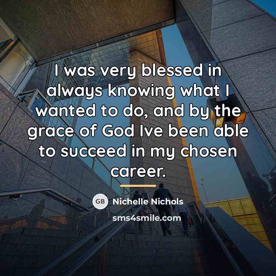 “I was very blessed in always knowing what I wanted…” quote by Nichelle Nichols