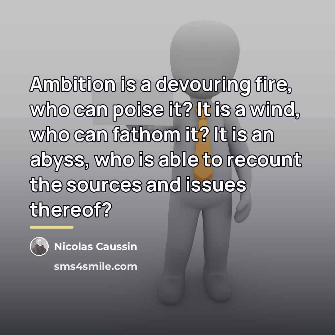 “Ambition is a devouring fire, who can poise it? It…” quote by Nicolas Caussin