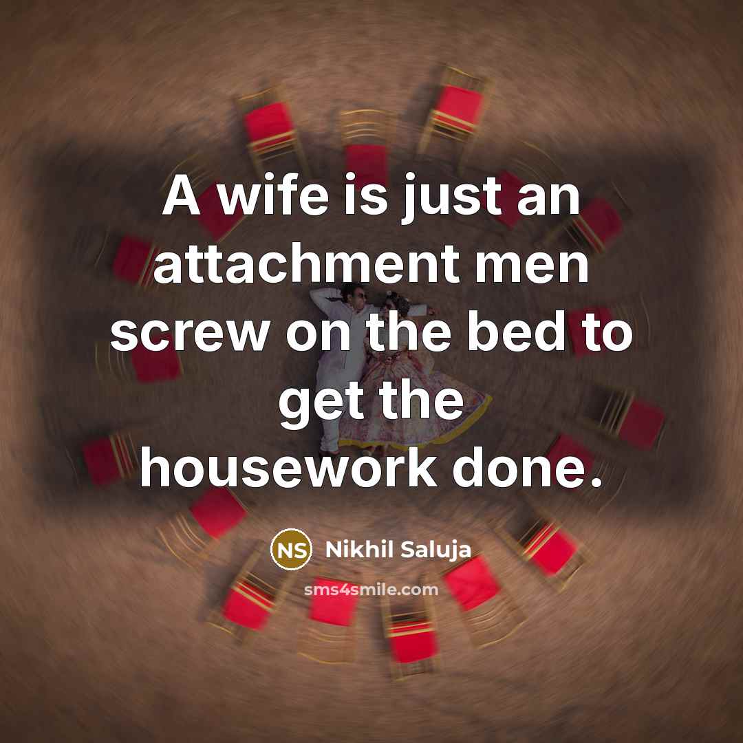 “A wife is just an attachment men screw on the…” quote by Nikhil Saluja