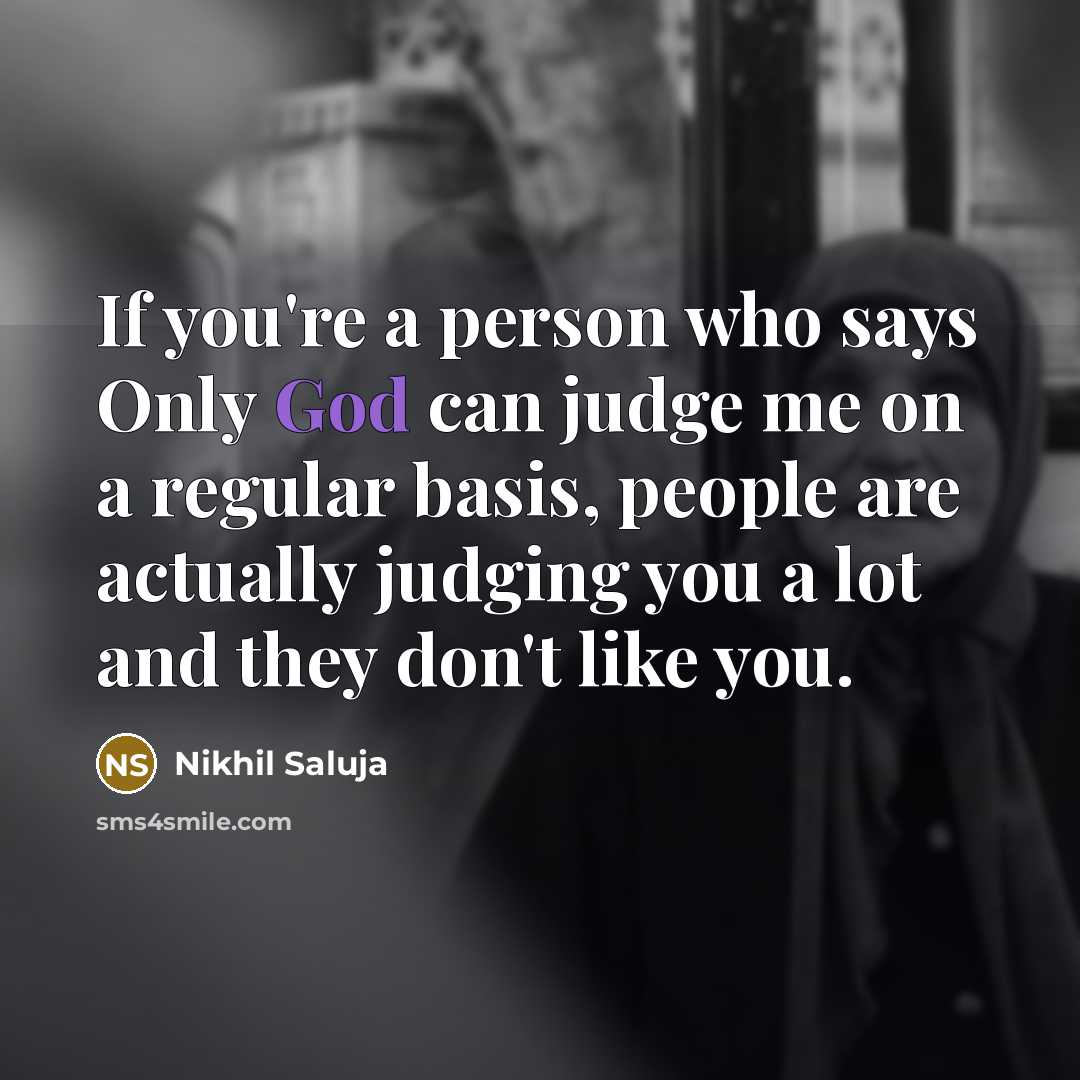 “If you're a person who says Only God can judge…” quote by Nikhil Saluja