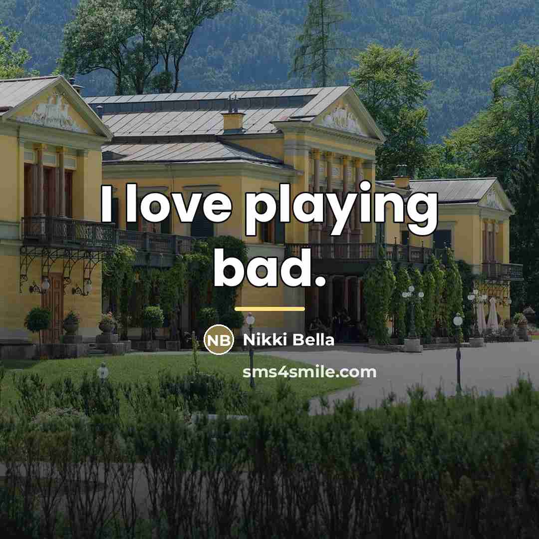 “I love playing bad.…” quote by Nikki Bella