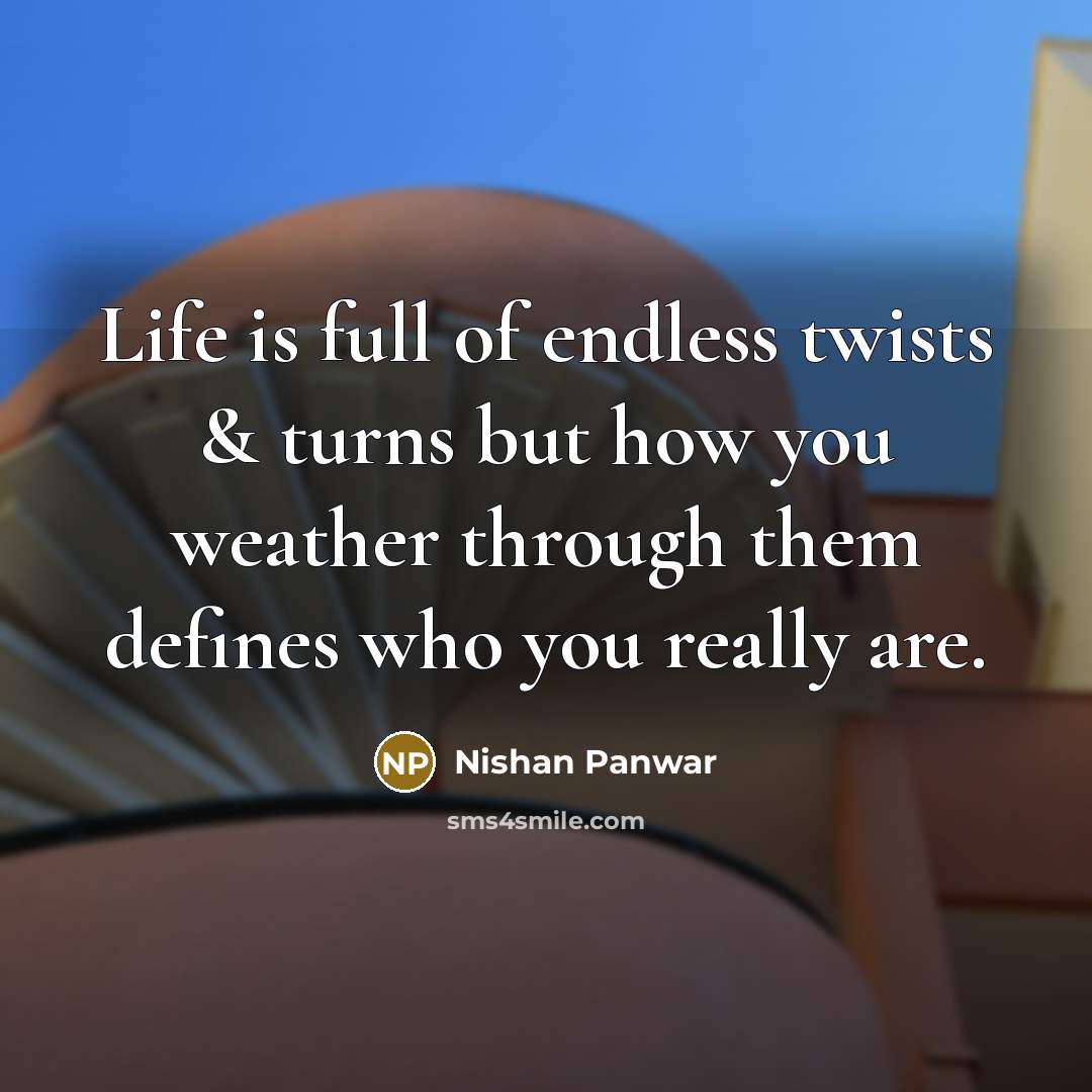“Life is full of endless twists & turns but how…” quote by Nishan Panwar
