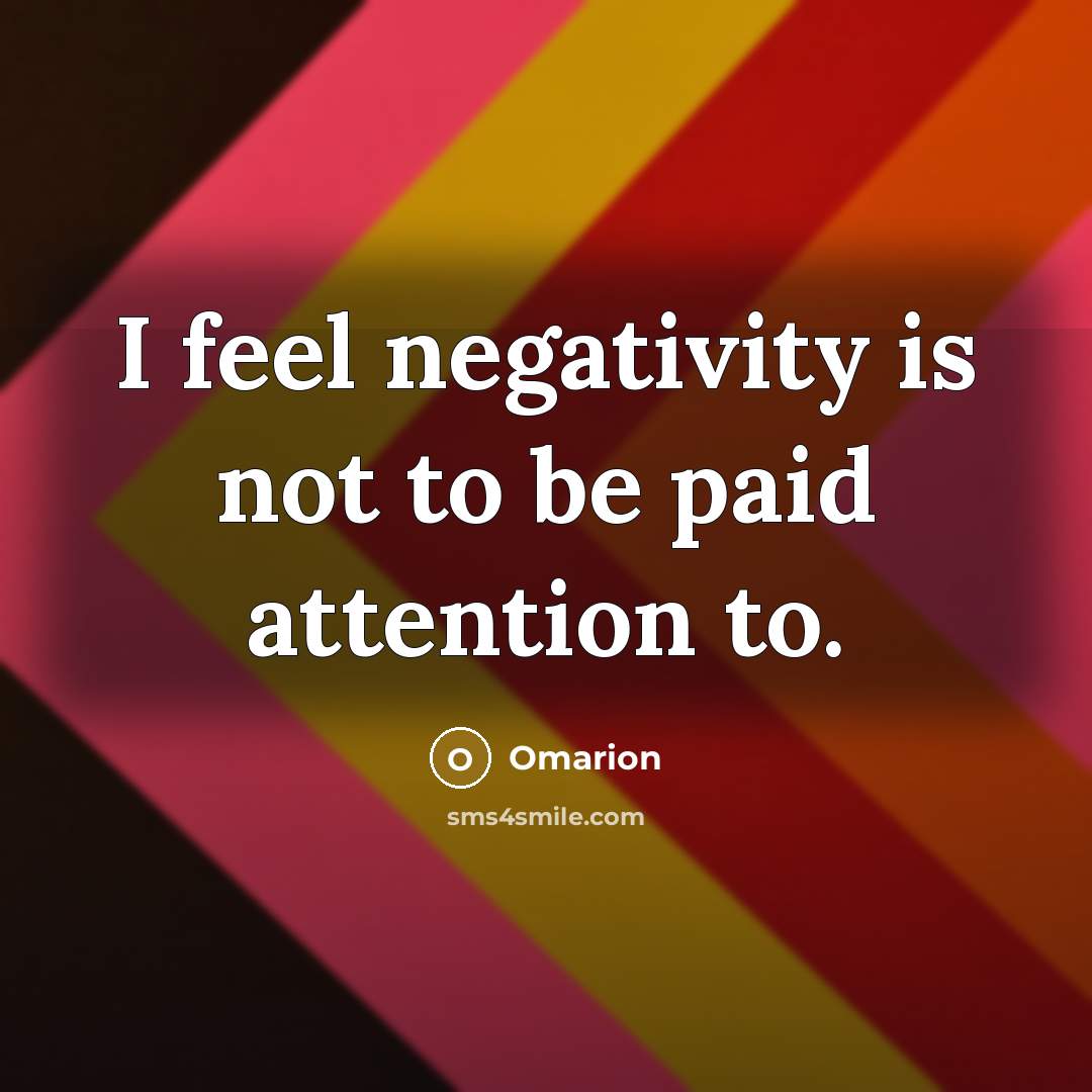 “I feel negativity is not to be paid attention to.…” quote by Omarion
