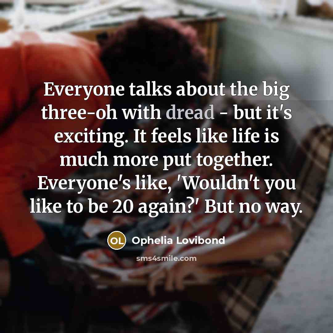 “Everyone talks about the big three-oh with dread - but…” quote by Ophelia Lovibond