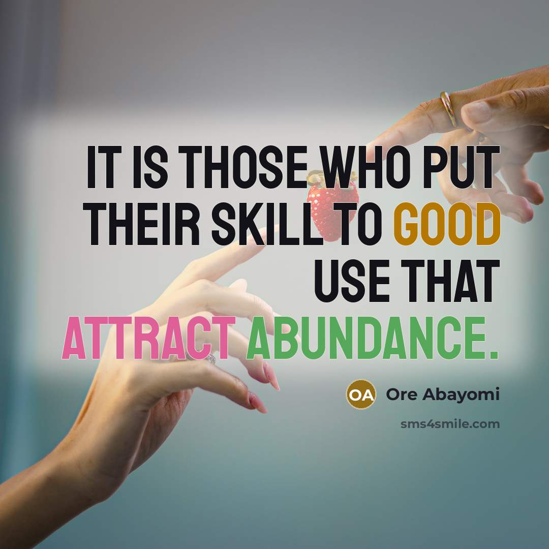 “It is those who put their Skill to good use…” quote by Ore Abayomi