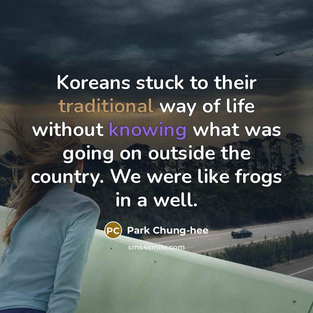 “Koreans stuck to their traditional way of life without knowing…” quote by Park Chung-hee