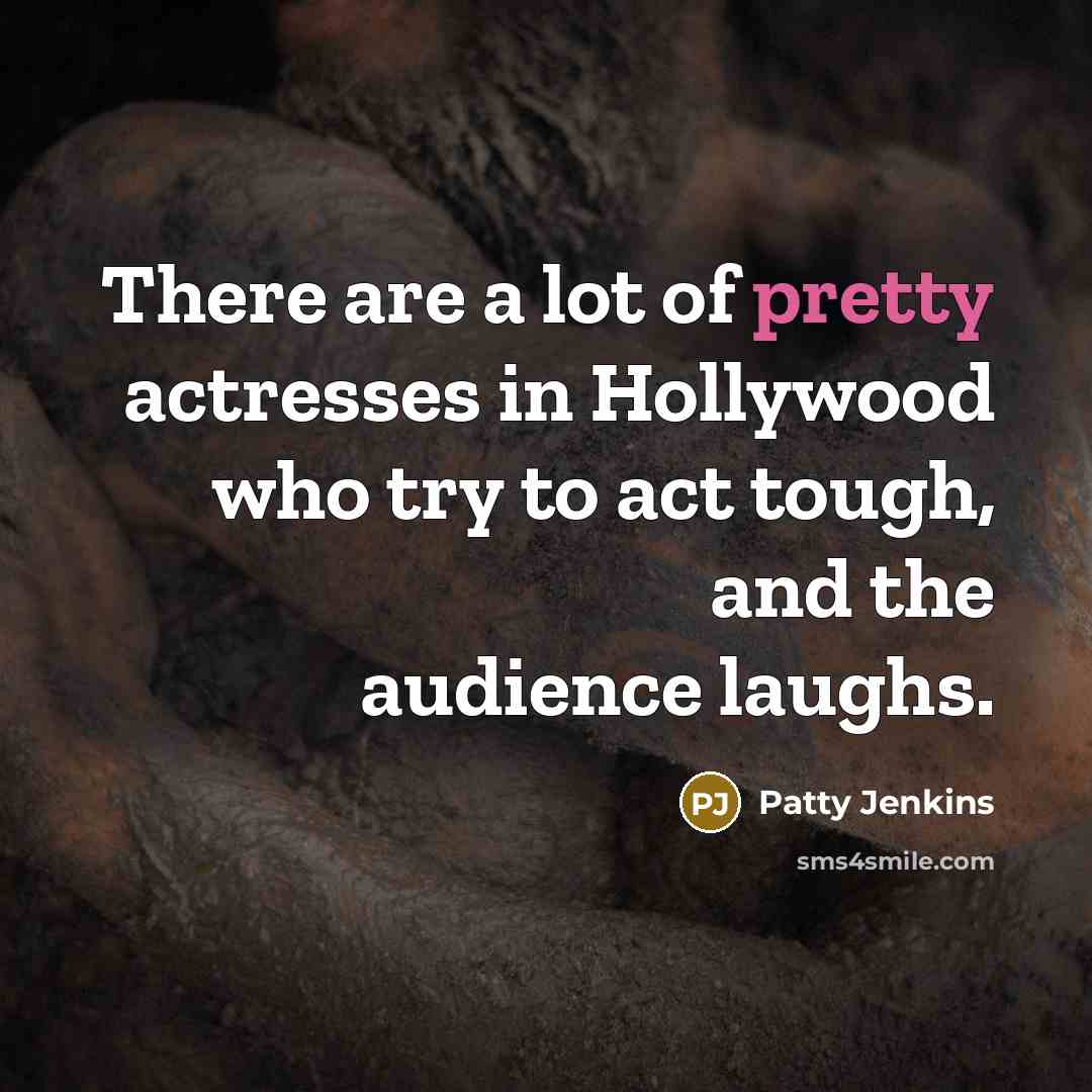 “There are a lot of pretty actresses in Hollywood who…” quote by Patty Jenkins