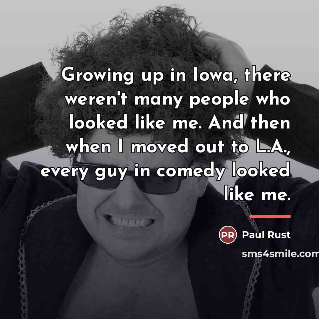“Growing up in Iowa, there weren't many people who looked…” quote by Paul Rust