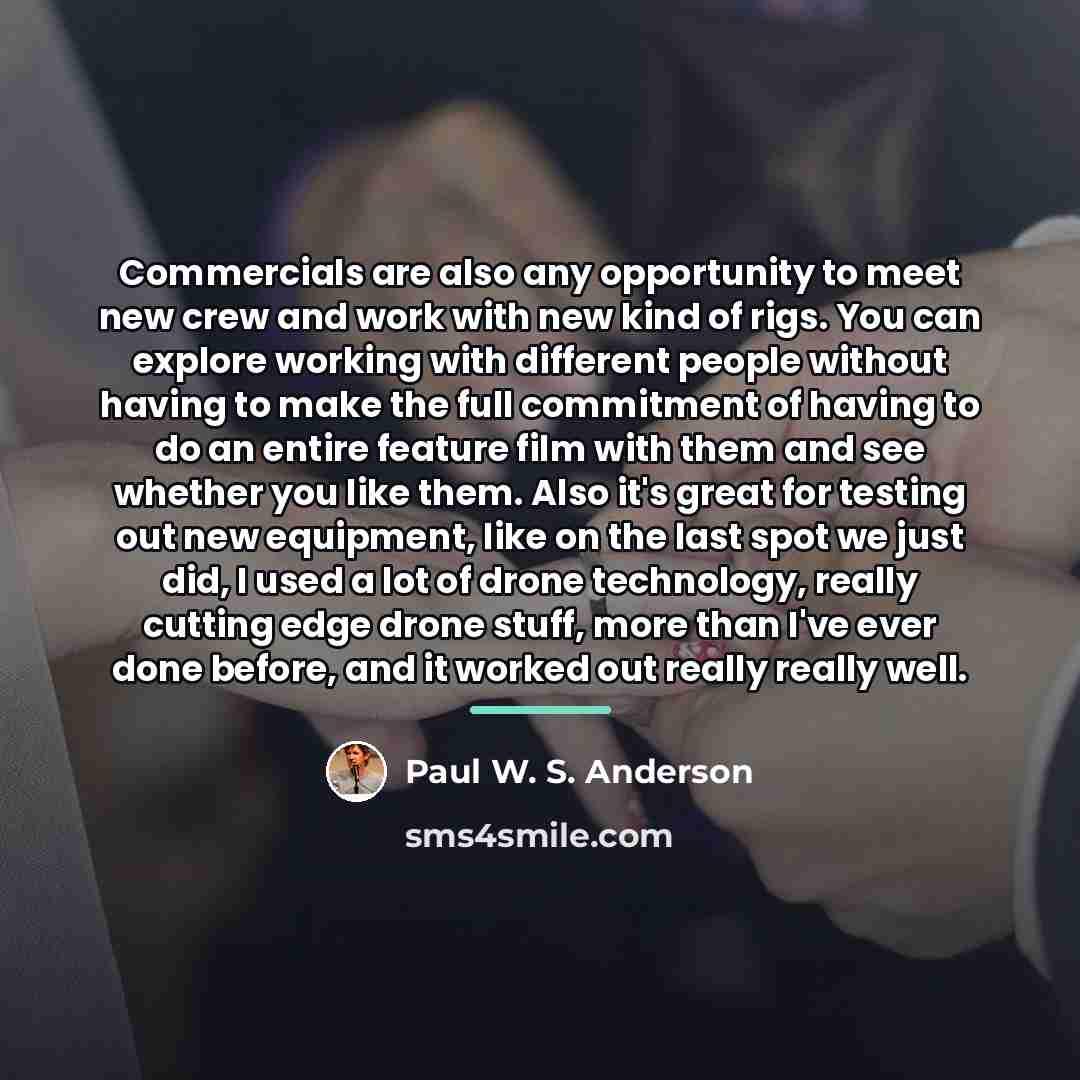 “Commercials are also any opportunity to meet new crew and…” quote by Paul W. S. Anderson