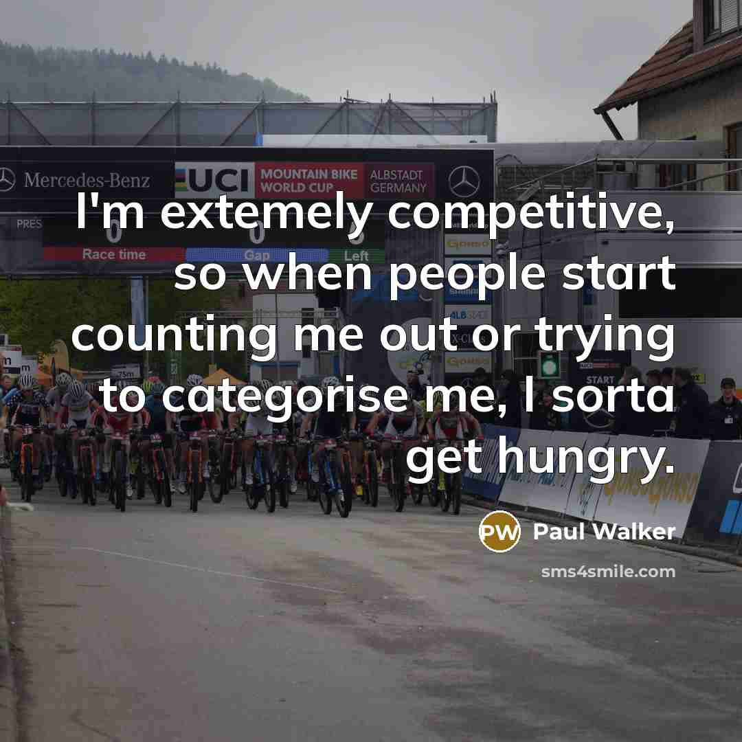 “I'm extemely competitive, so when people start counting me out…” quote by Paul Walker