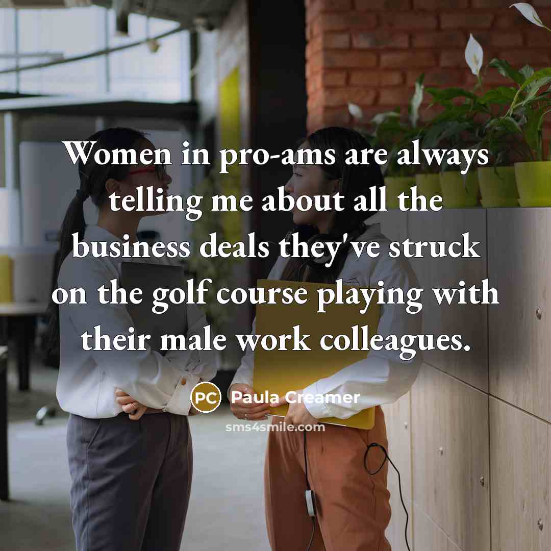“Women in pro-ams are always telling me about all the…” quote by Paula Creamer