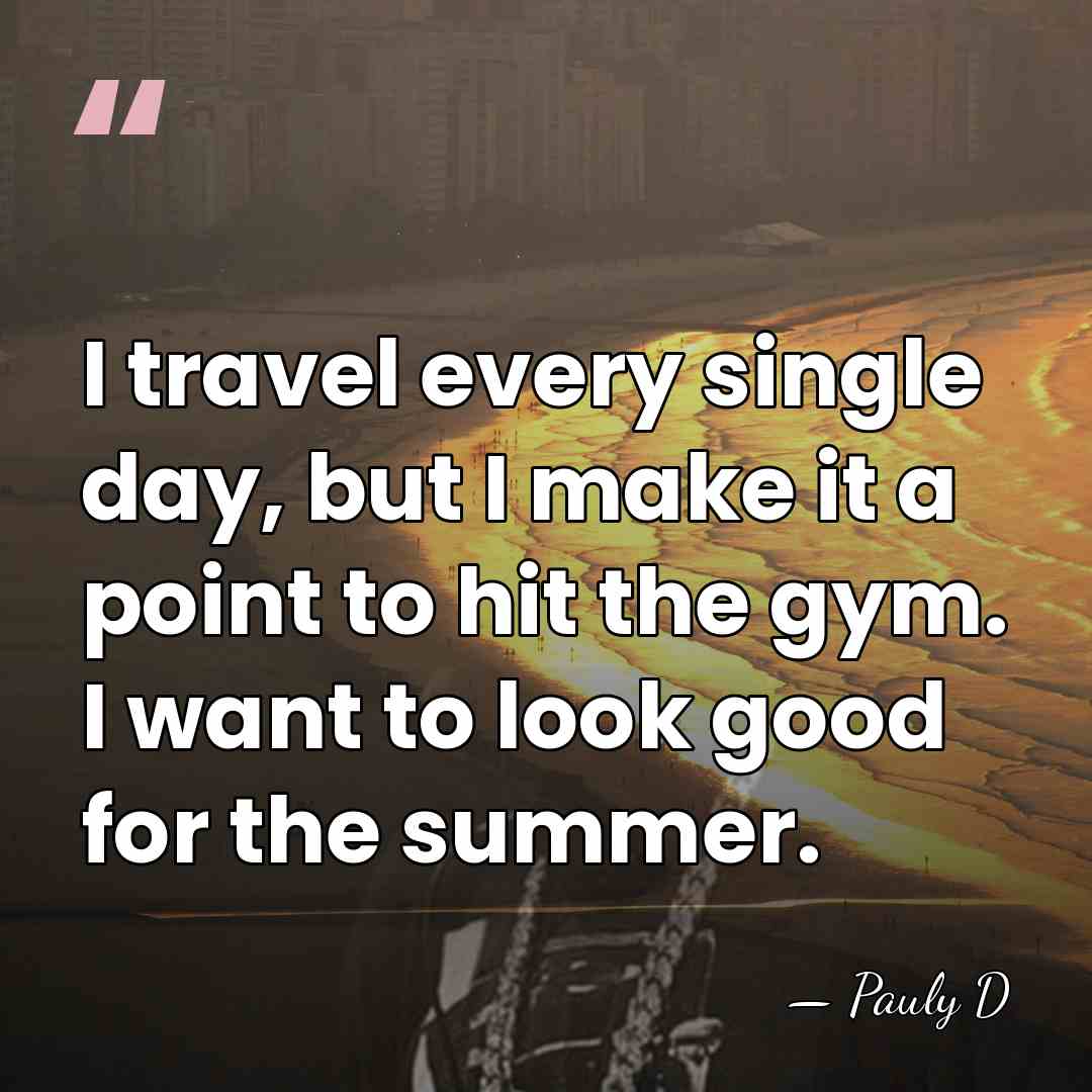 I travel every single day, but I make it a point to&hellip; - Pauly D