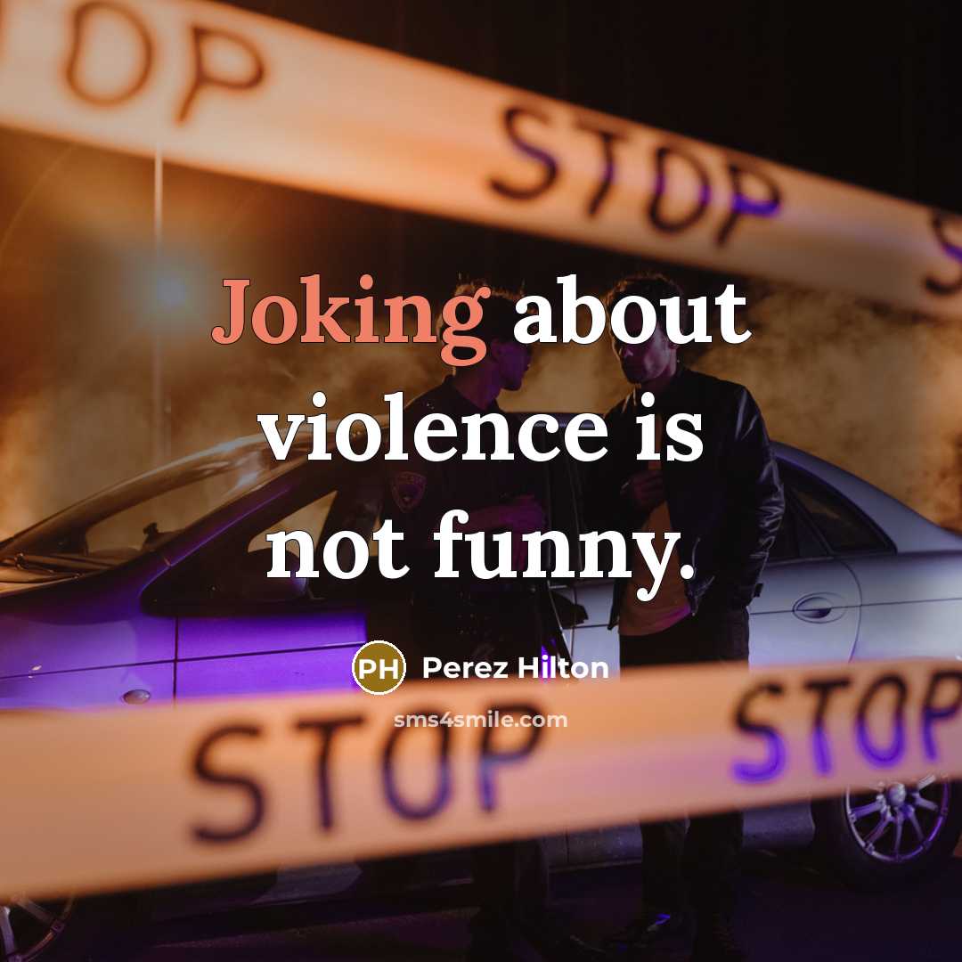 “Joking about violence is not funny.…” quote by Perez Hilton