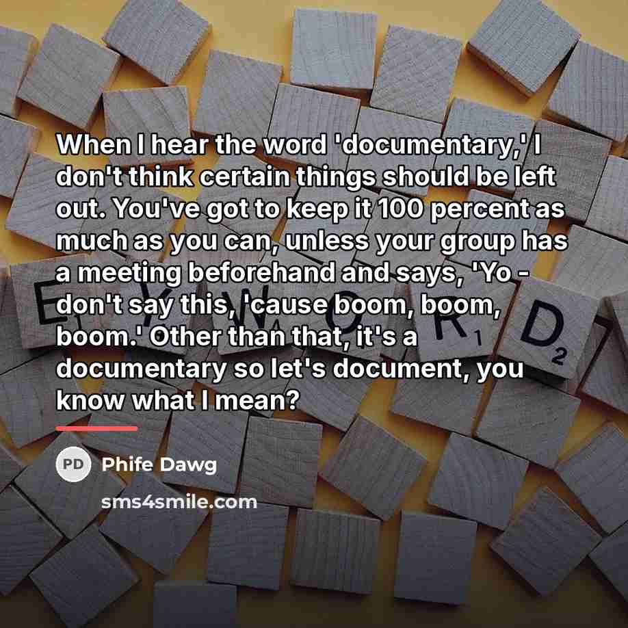 “When I hear the word 'documentary,' I don't think certain…” quote by Phife Dawg