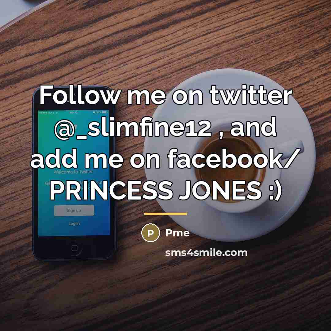 “Follow me on twitter @_slimfine12 , and add me on…” quote by Pme