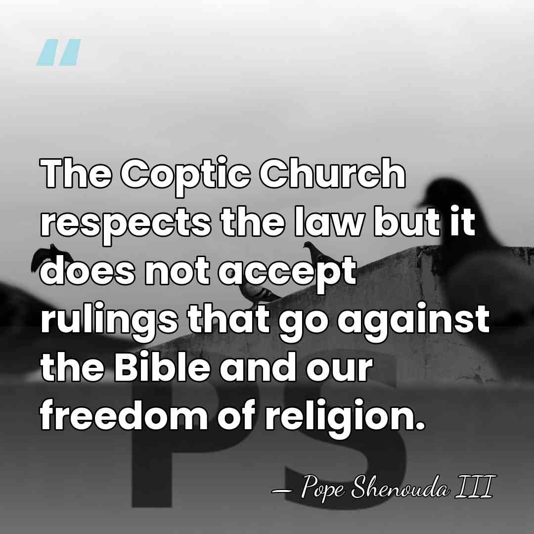 The Coptic Church respects the law but it does not accept rulings&hellip; - Pope Shenouda III