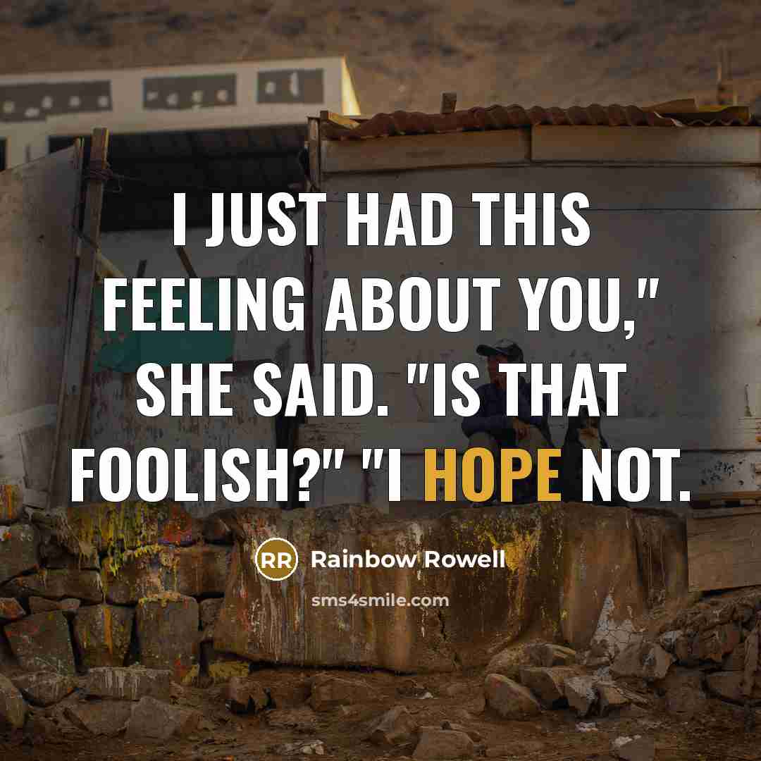 “I just had this feeling about you," she said. "Is…” quote by Rainbow Rowell