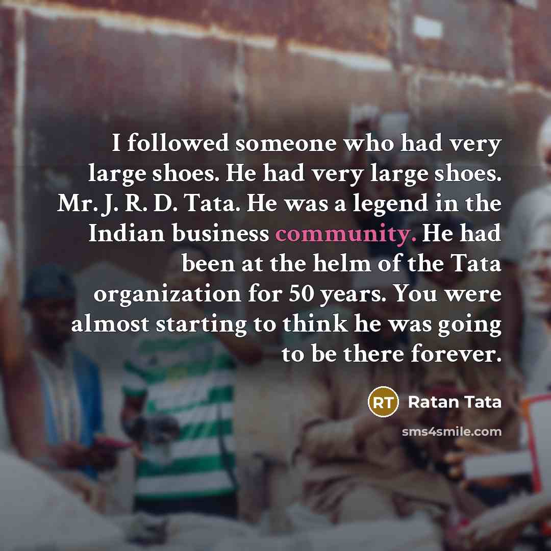 “I followed someone who had very large shoes. He had…” quote by Ratan Tata