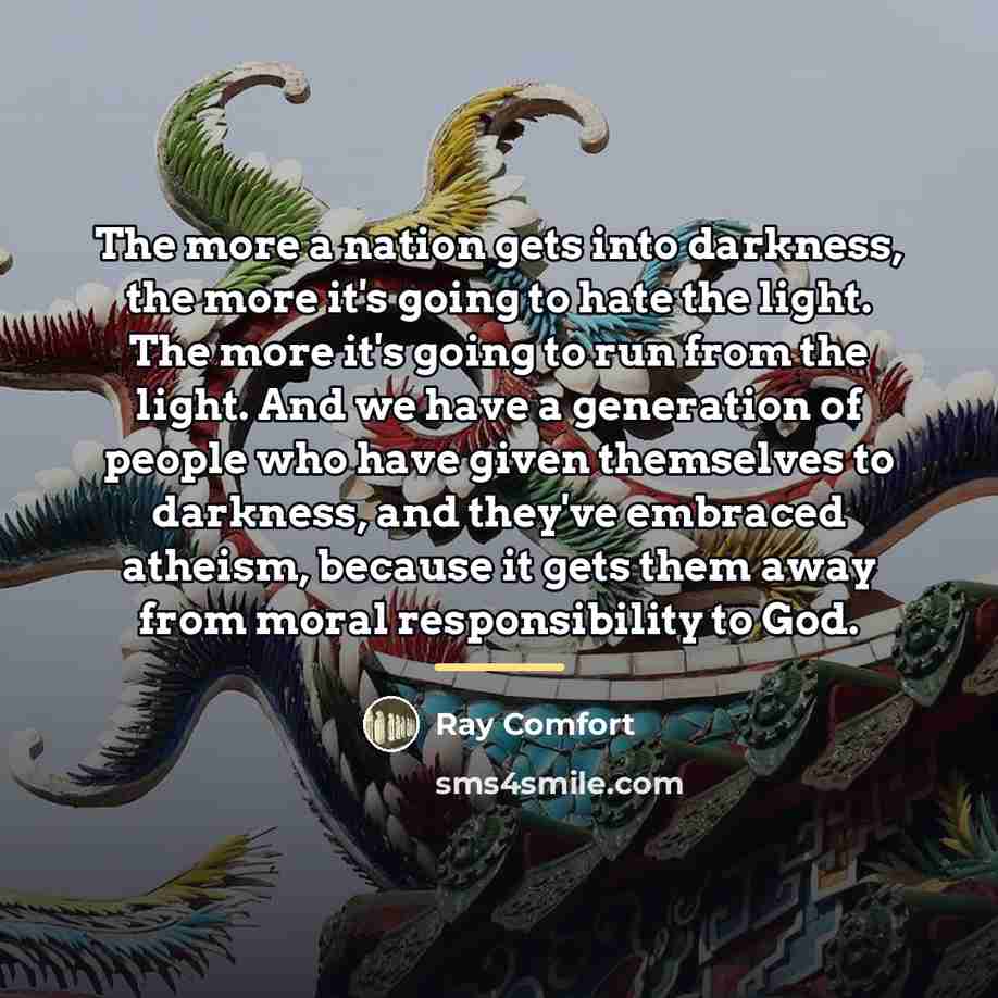 “The more a nation gets into darkness, the more it's…” quote by Ray Comfort