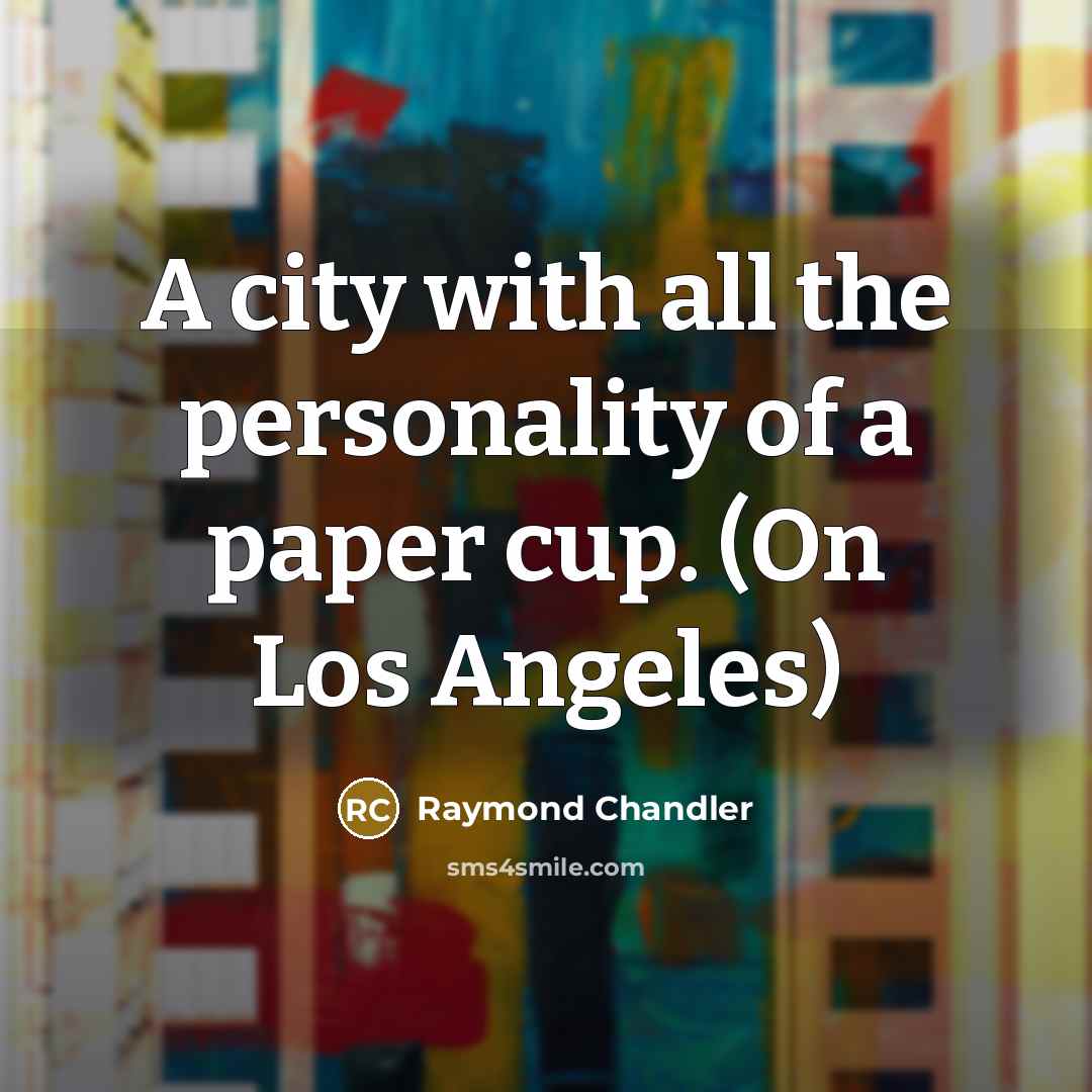 “A city with all the personality of a paper cup.…” quote by Raymond Chandler