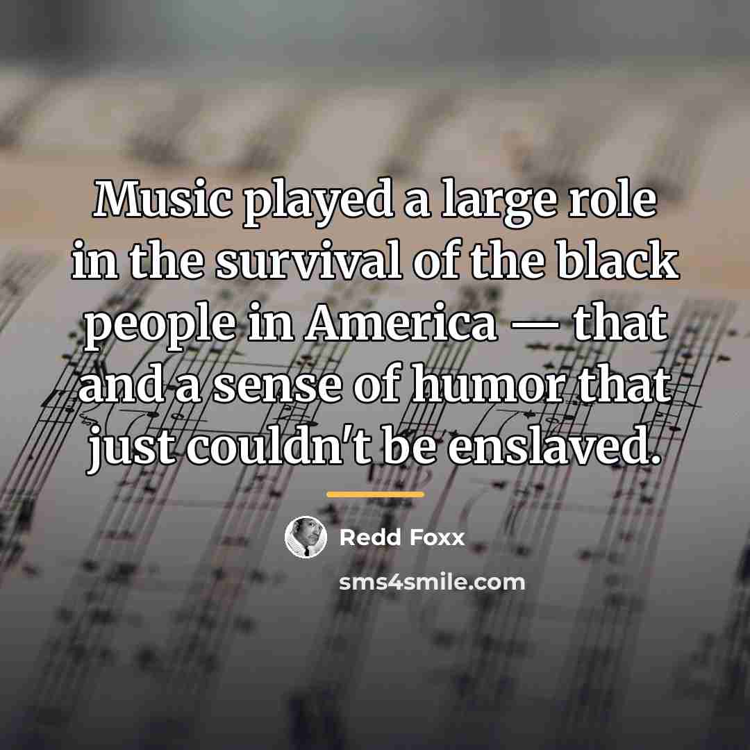 “Music played a large role in the survival of the…” quote by Redd Foxx