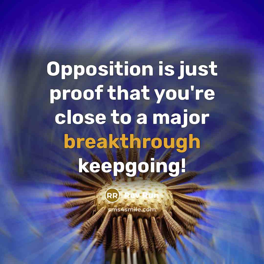 “Opposition is just proof that you're close to a major…” quote by Rev Run