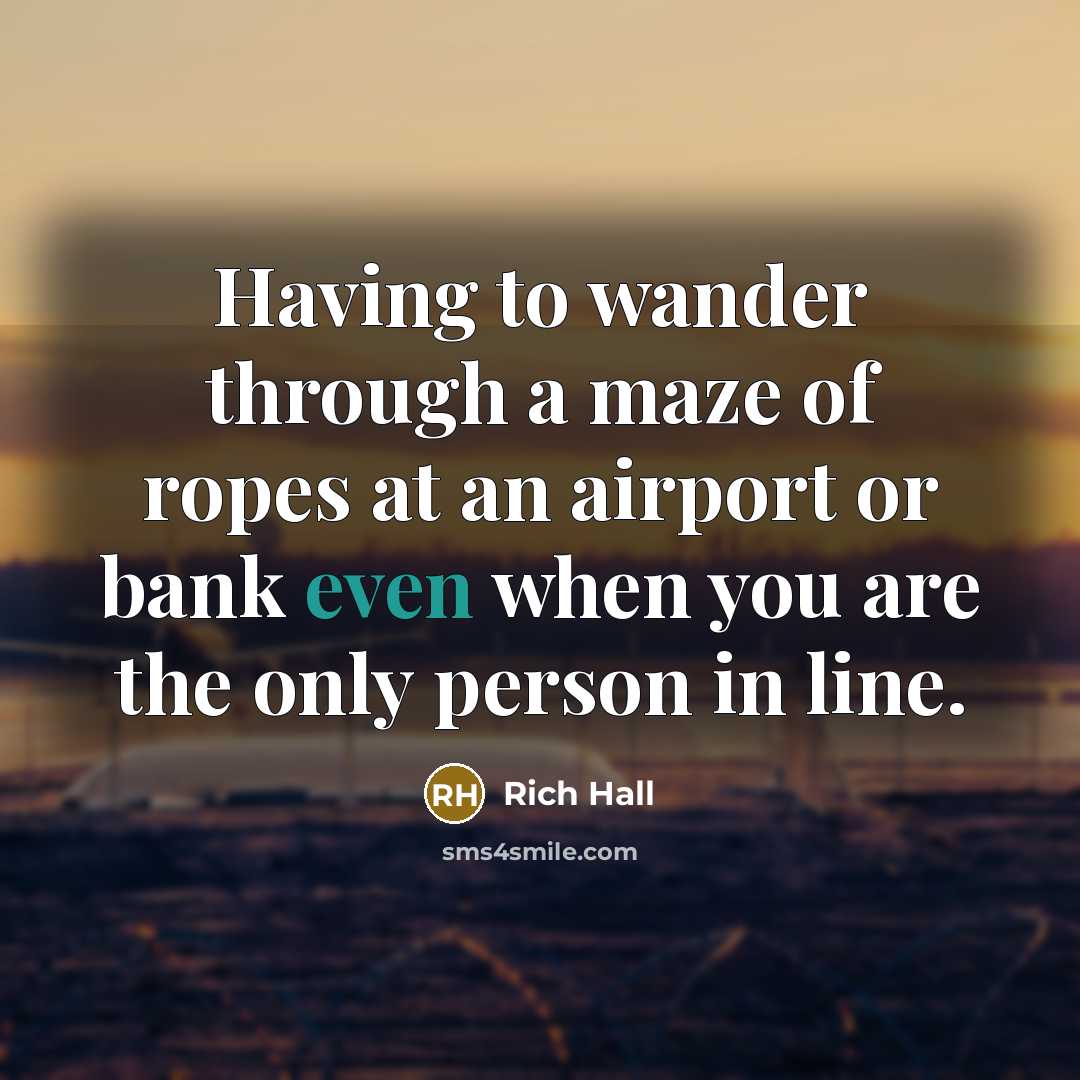 “Having to wander through a maze of ropes at an…” quote by Rich Hall