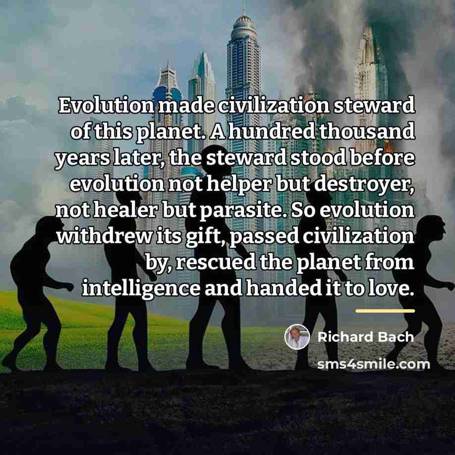“Evolution made civilization steward of this planet. A hundred thousand…” quote by Richard Bach