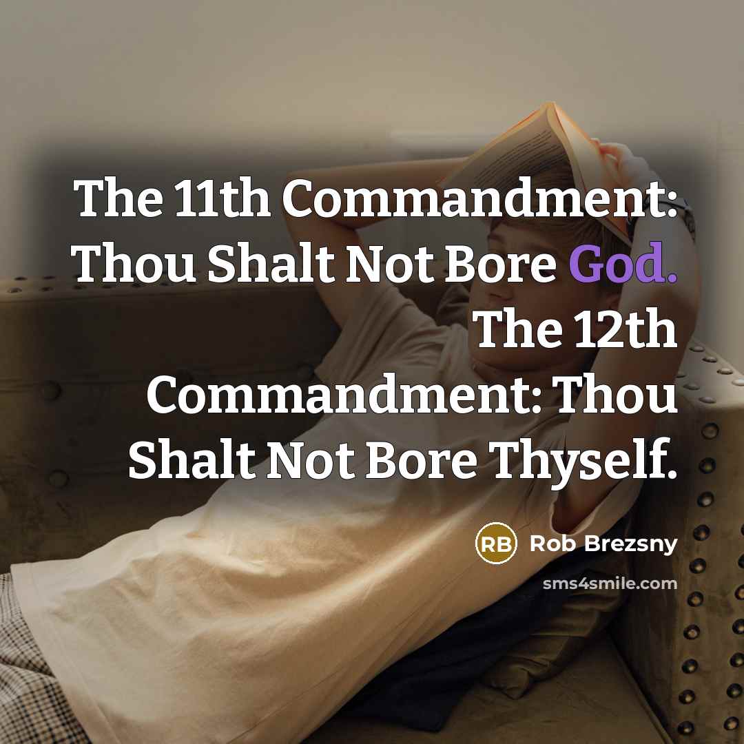 “The 11th Commandment: Thou Shalt Not Bore God. The 12th…” quote by Rob Brezsny