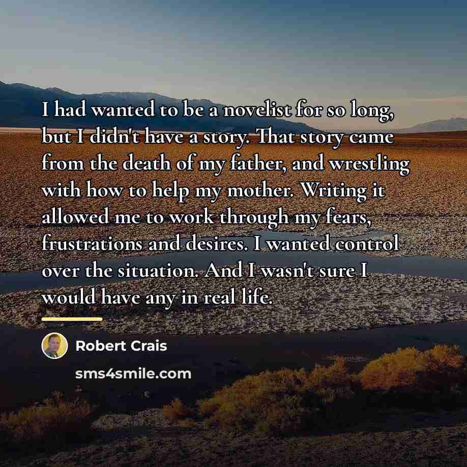 “I had wanted to be a novelist for so long,…” quote by Robert Crais