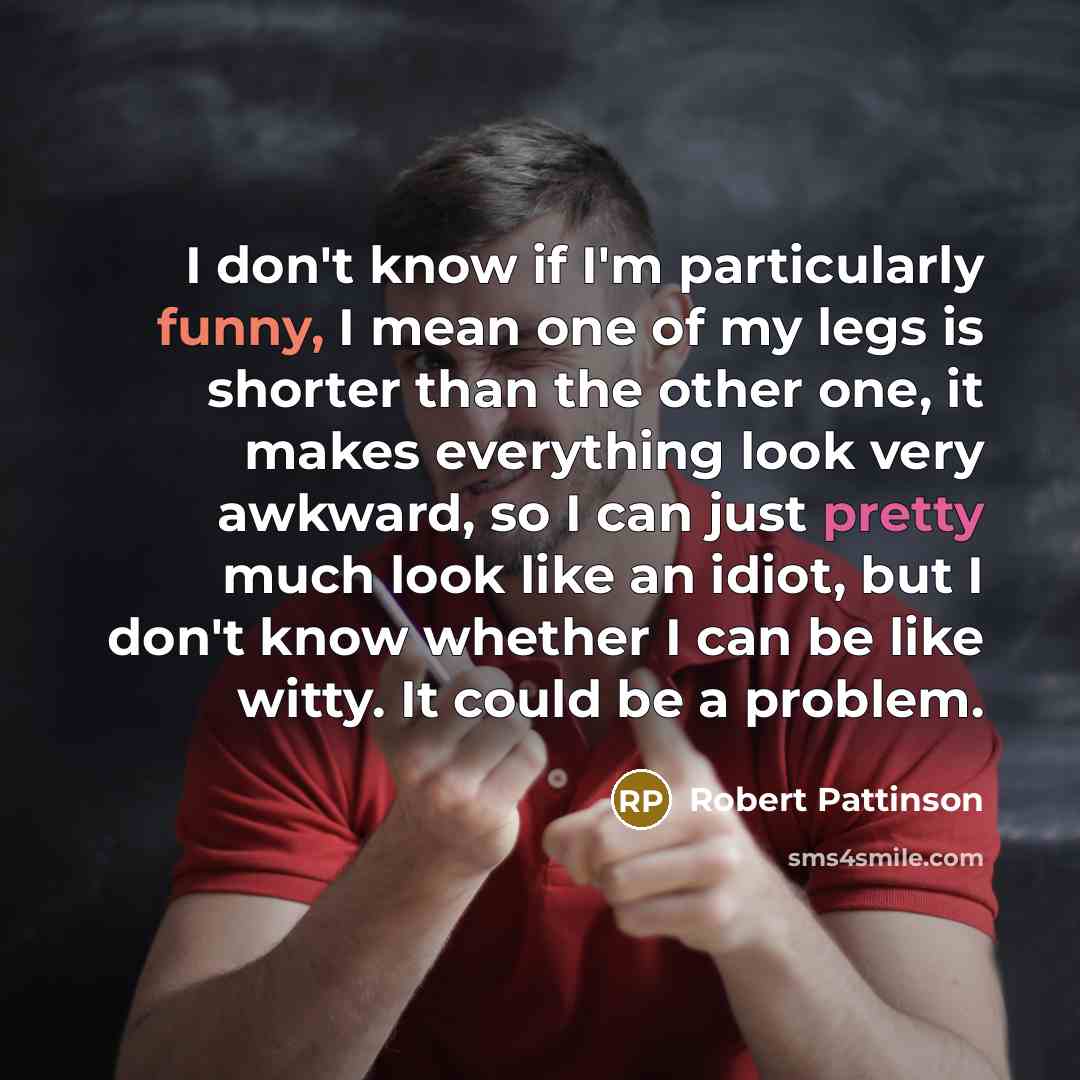 “I don't know if I'm particularly funny, I mean one…” quote by Robert Pattinson