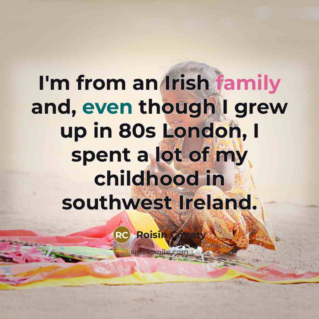 “I'm from an Irish family and, even though I grew…” quote by Roisin Conaty