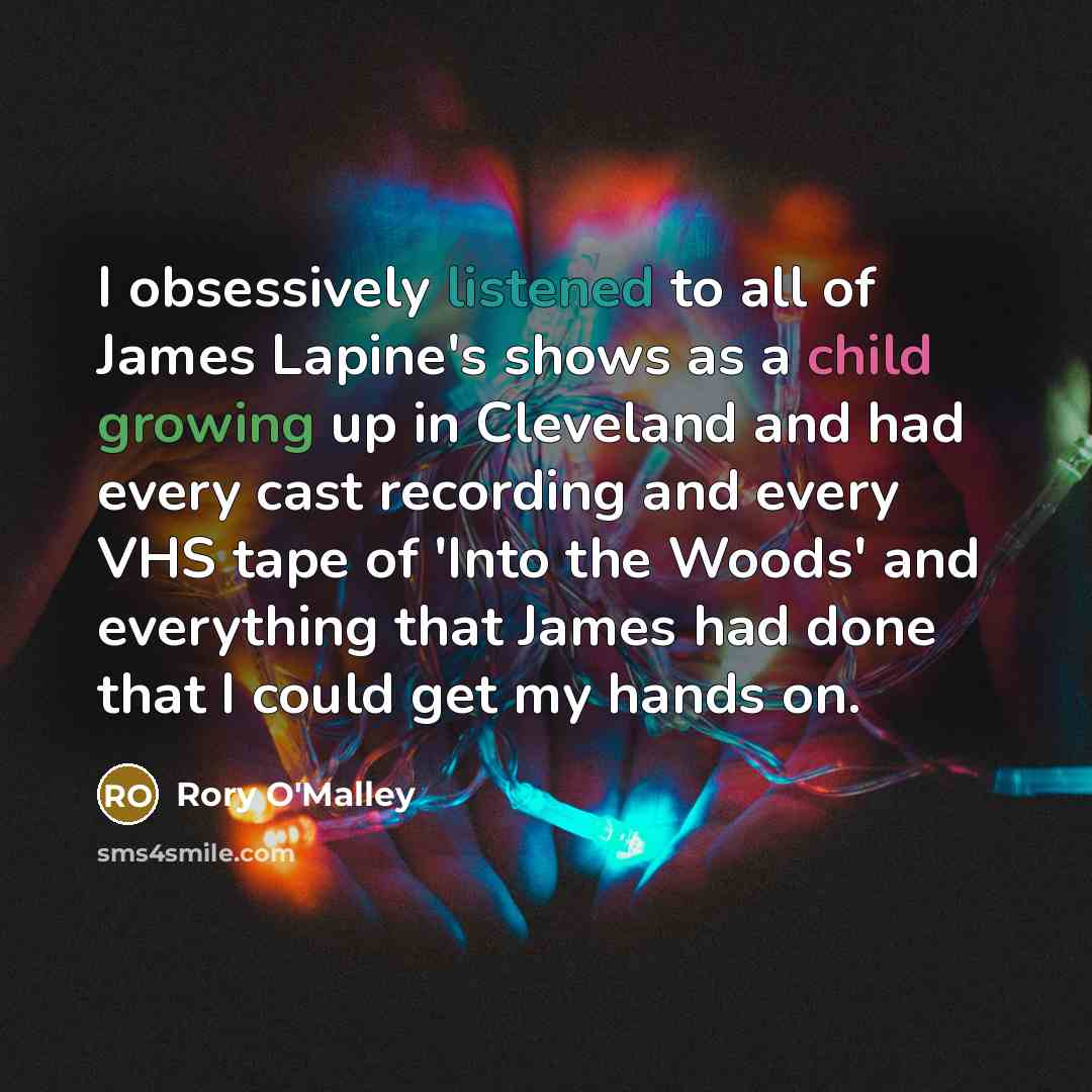 “I obsessively listened to all of James Lapine's shows as…” quote by Rory O'Malley
