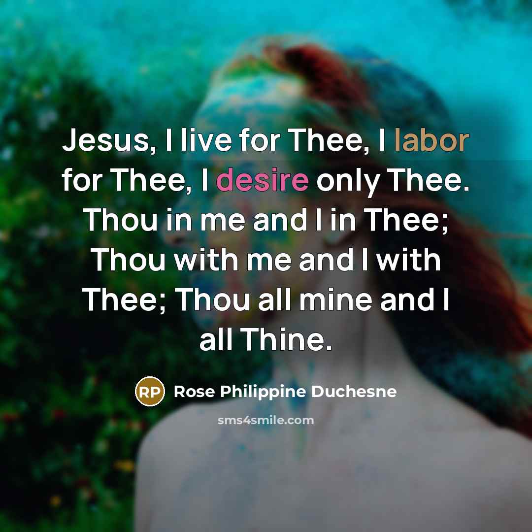 “Jesus, I live for Thee, I labor for Thee, I…” quote by Rose Philippine Duchesne