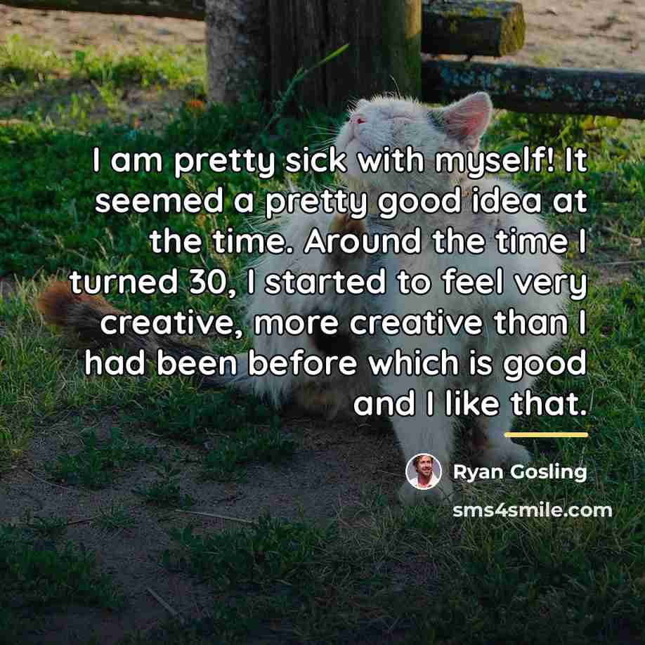 “I am pretty sick with myself! It seemed a pretty…” quote by Ryan Gosling
