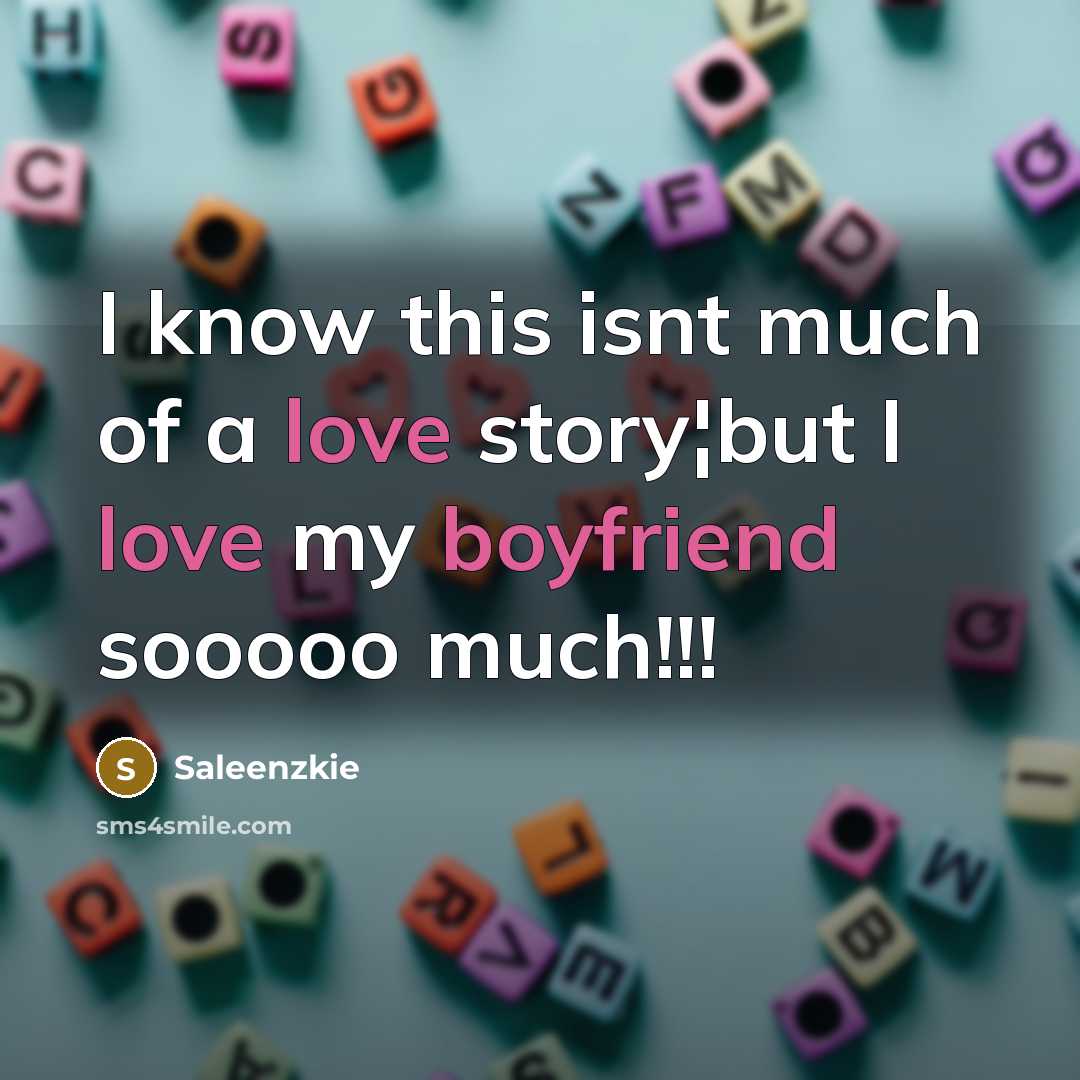 “I know this isnt much of a love story¦but I love my boyfriend sooooo much!!!” quote by Saleenzkie